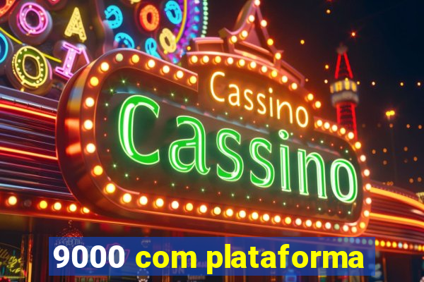 9000 com plataforma